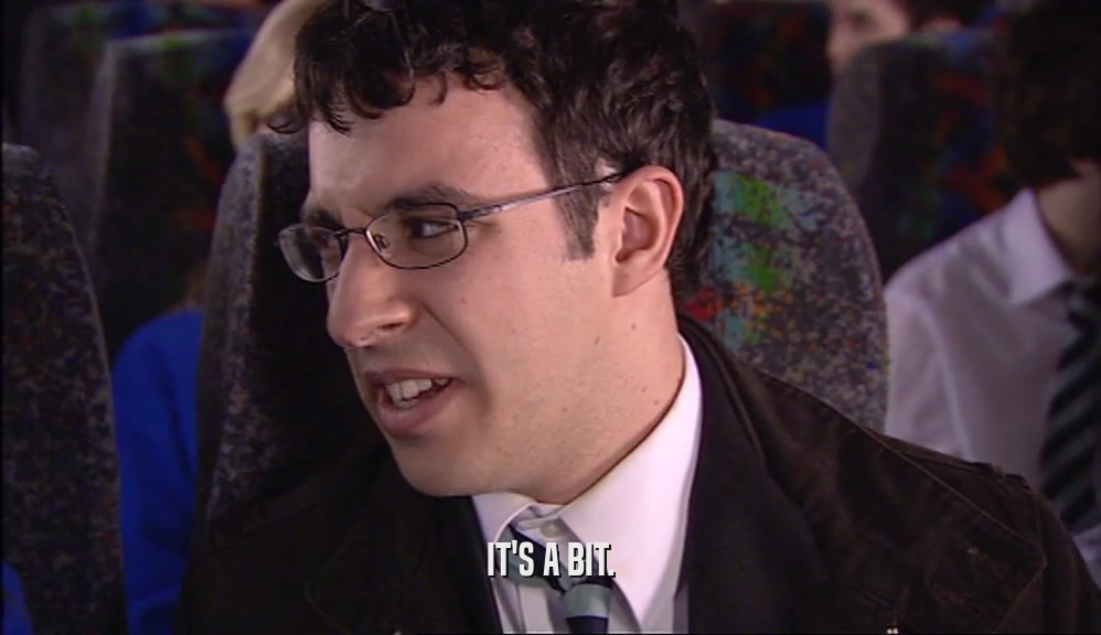IT'S A BIT.  