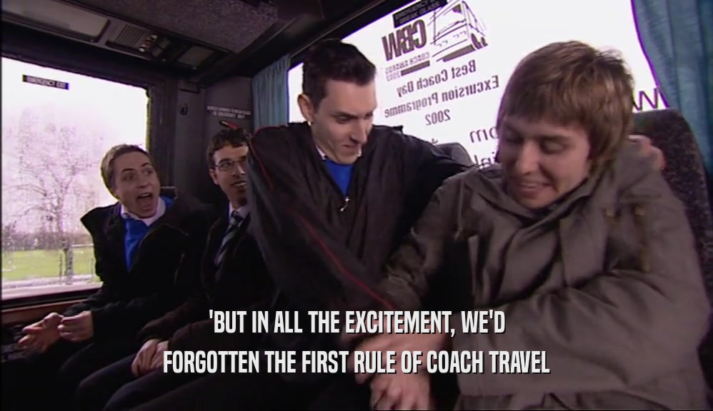 'BUT IN ALL THE EXCITEMENT, WE'D FORGOTTEN THE FIRST RULE OF COACH TRAVEL 