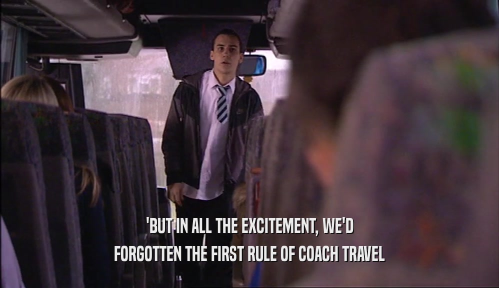 'BUT IN ALL THE EXCITEMENT, WE'D FORGOTTEN THE FIRST RULE OF COACH TRAVEL 