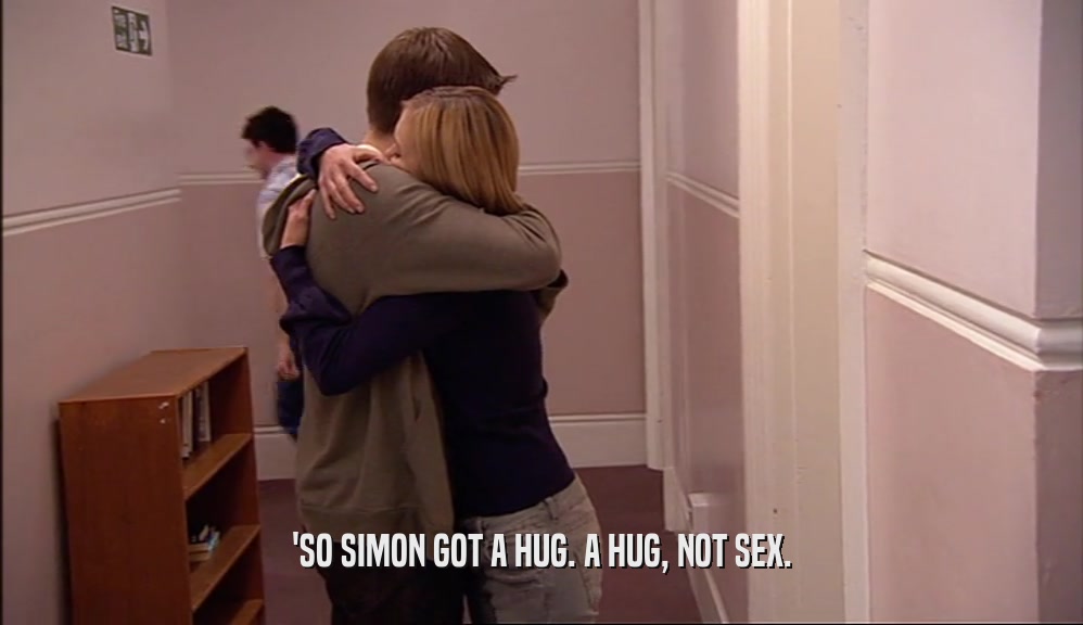 'SO SIMON GOT A HUG. A HUG, NOT SEX.  