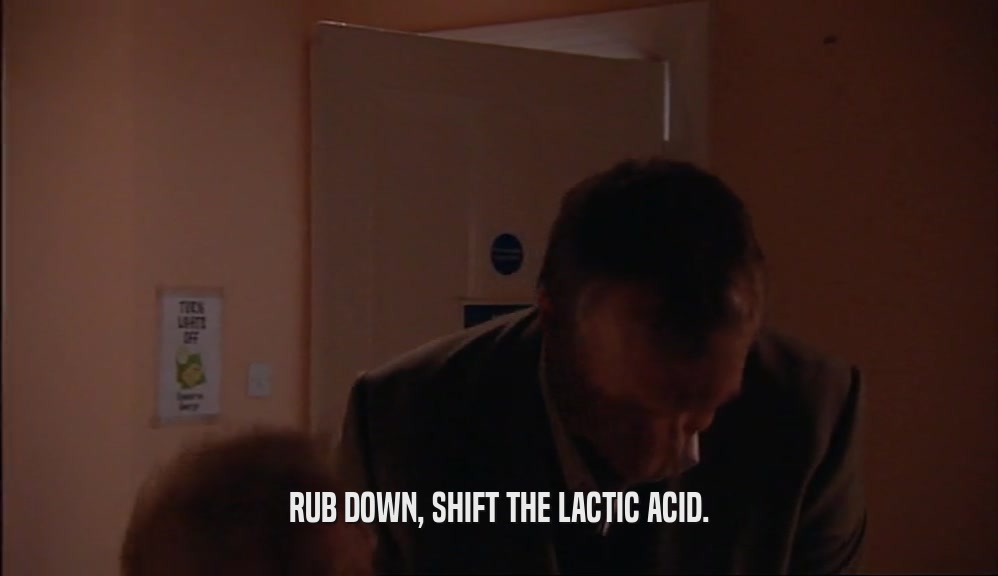 RUB DOWN, SHIFT THE LACTIC ACID.  