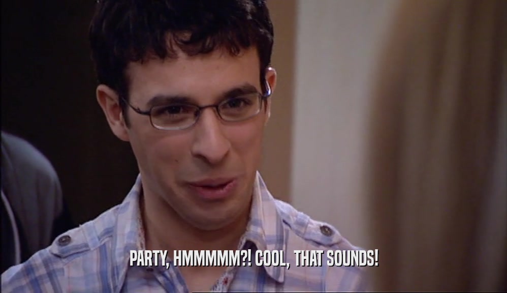 PARTY, HMMMMM?! COOL, THAT SOUNDS!  