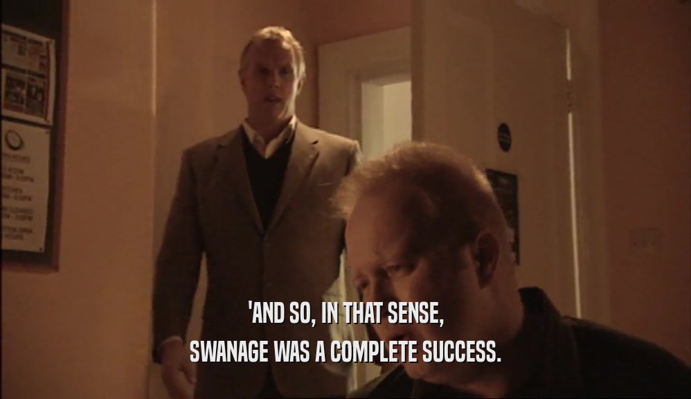 'AND SO, IN THAT SENSE, SWANAGE WAS A COMPLETE SUCCESS. 