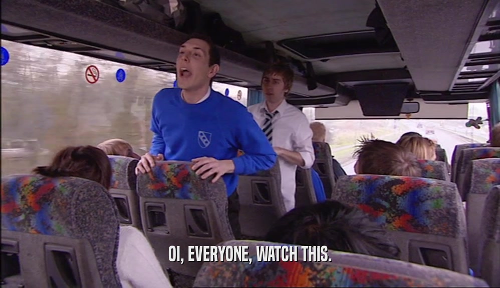 OI, EVERYONE, WATCH THIS.  