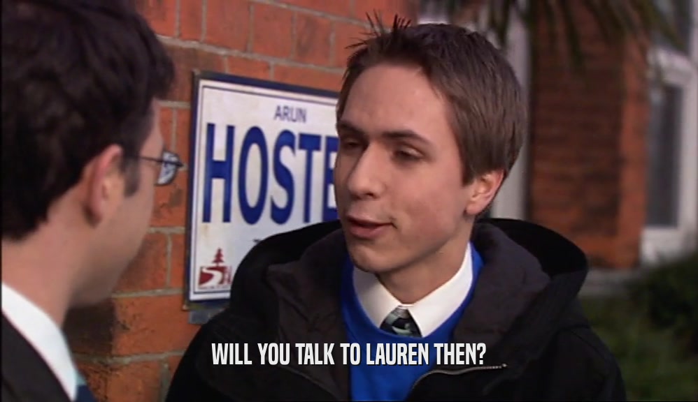 WILL YOU TALK TO LAUREN THEN?  