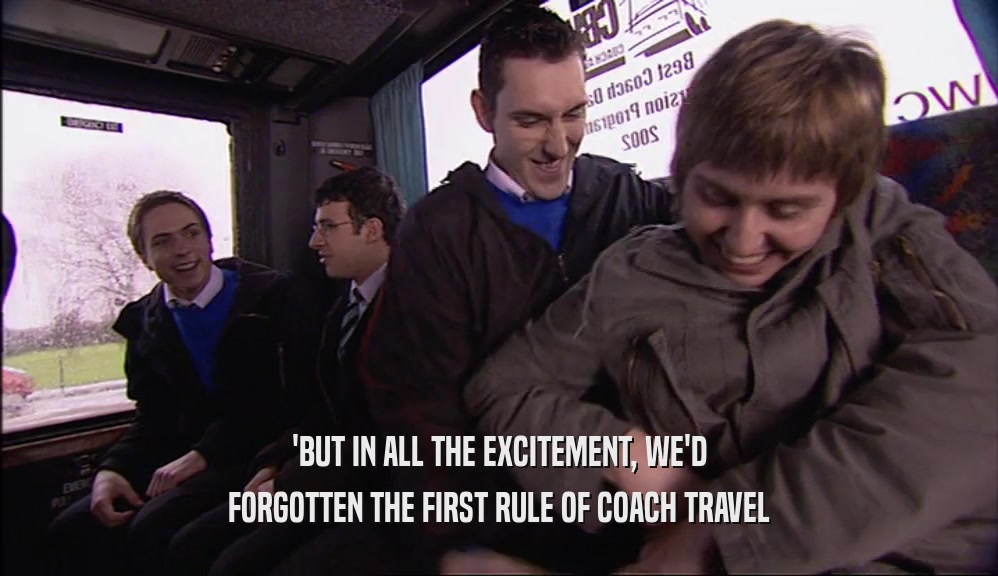 'BUT IN ALL THE EXCITEMENT, WE'D FORGOTTEN THE FIRST RULE OF COACH TRAVEL 
