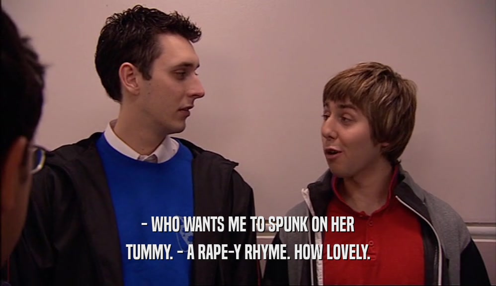 - WHO WANTS ME TO SPUNK ON HER
 TUMMY. - A RAPE-Y RHYME. HOW LOVELY.
 