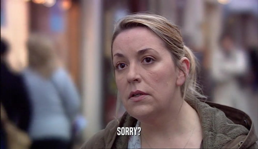 SORRY?  