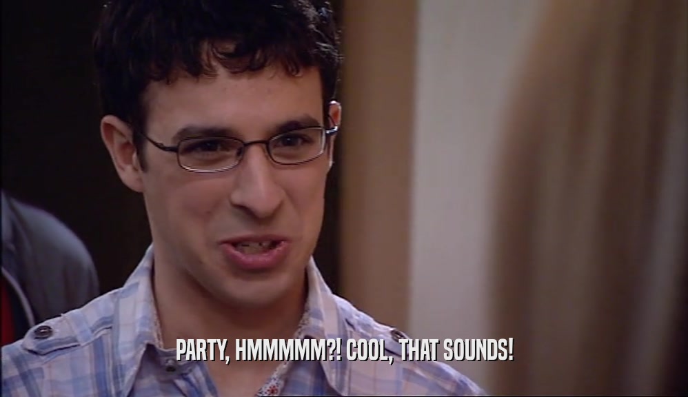 PARTY, HMMMMM?! COOL, THAT SOUNDS!  