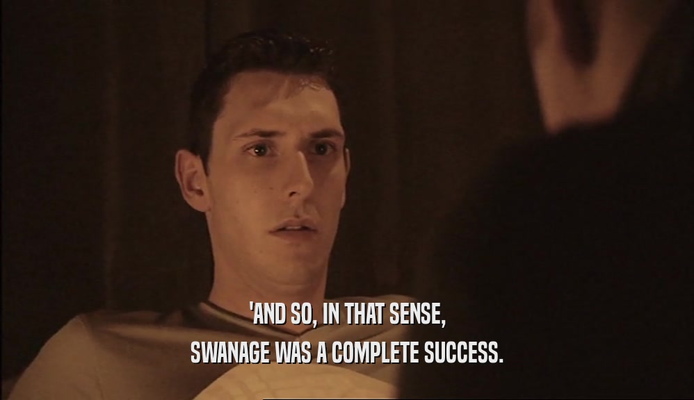 'AND SO, IN THAT SENSE, SWANAGE WAS A COMPLETE SUCCESS. 