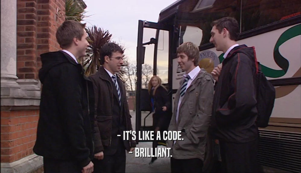 - IT'S LIKE A CODE. - BRILLIANT. 
