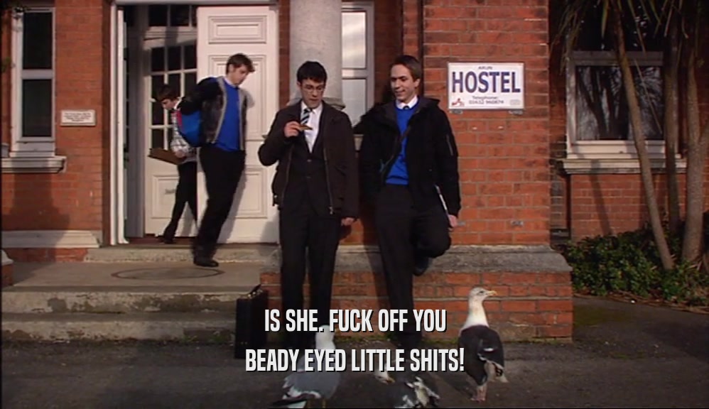 IS SHE. FUCK OFF YOU BEADY EYED LITTLE SHITS! 