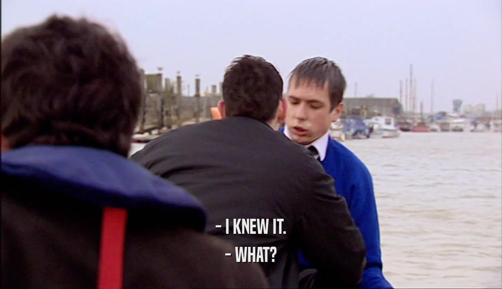 - I KNEW IT. - WHAT? 