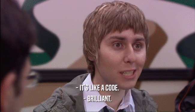 - IT'S LIKE A CODE. - BRILLIANT. 