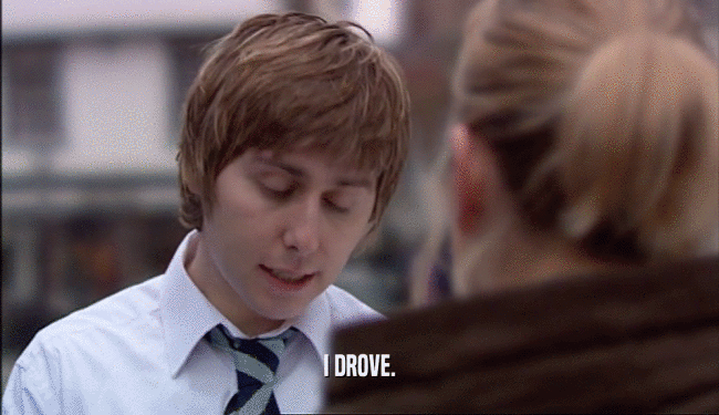I DROVE.  