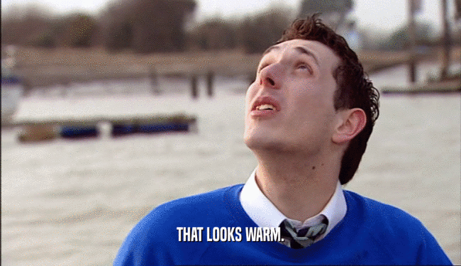 THAT LOOKS WARM.  