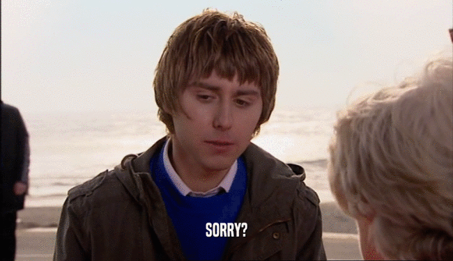 SORRY?  