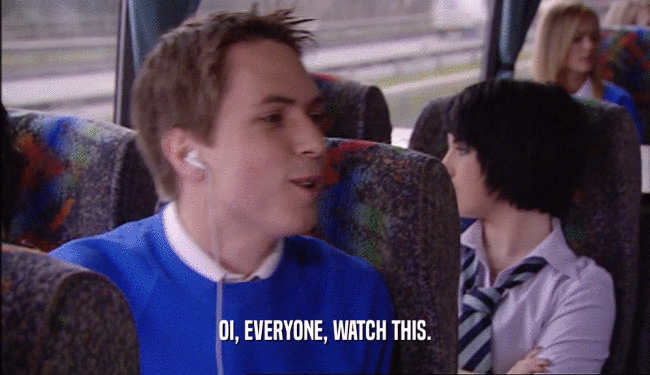 OI, EVERYONE, WATCH THIS.  