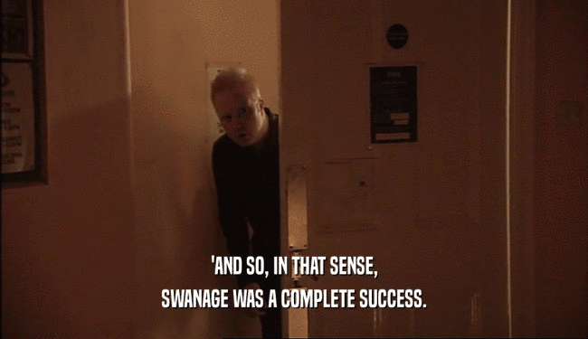 'AND SO, IN THAT SENSE, SWANAGE WAS A COMPLETE SUCCESS. 