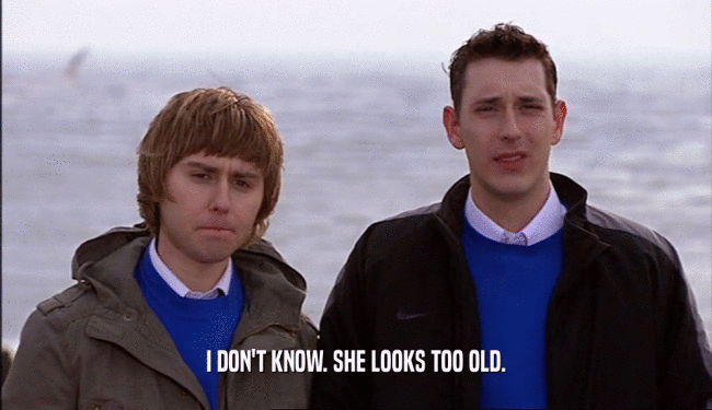 I DON'T KNOW. SHE LOOKS TOO OLD.  