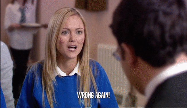 WRONG AGAIN!  