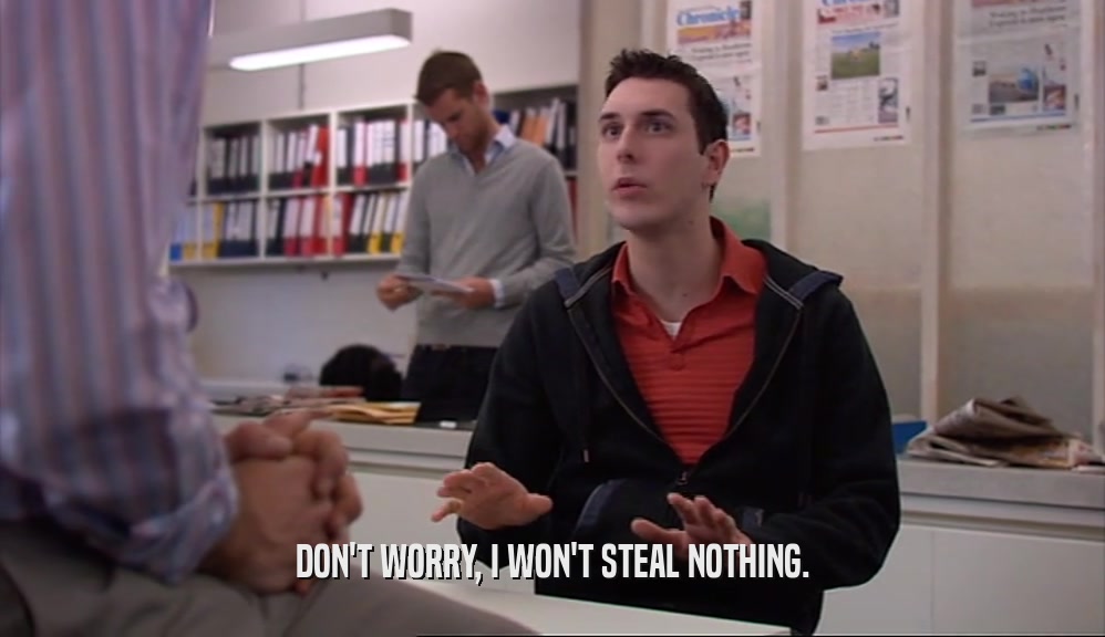 DON'T WORRY, I WON'T STEAL NOTHING.  