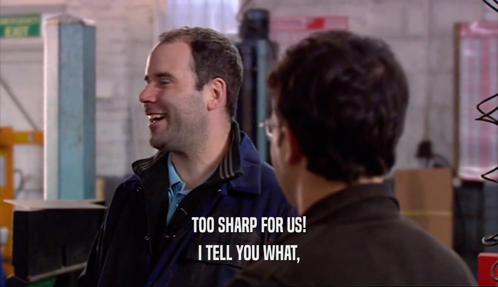 TOO SHARP FOR US! I TELL YOU WHAT, 