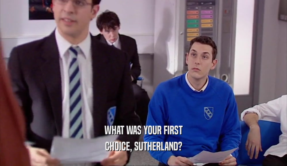 WHAT WAS YOUR FIRST CHOICE, SUTHERLAND? 