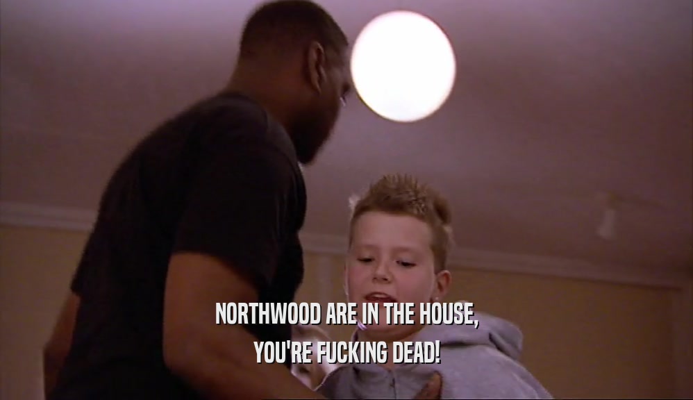 NORTHWOOD ARE IN THE HOUSE, YOU'RE FUCKING DEAD! 