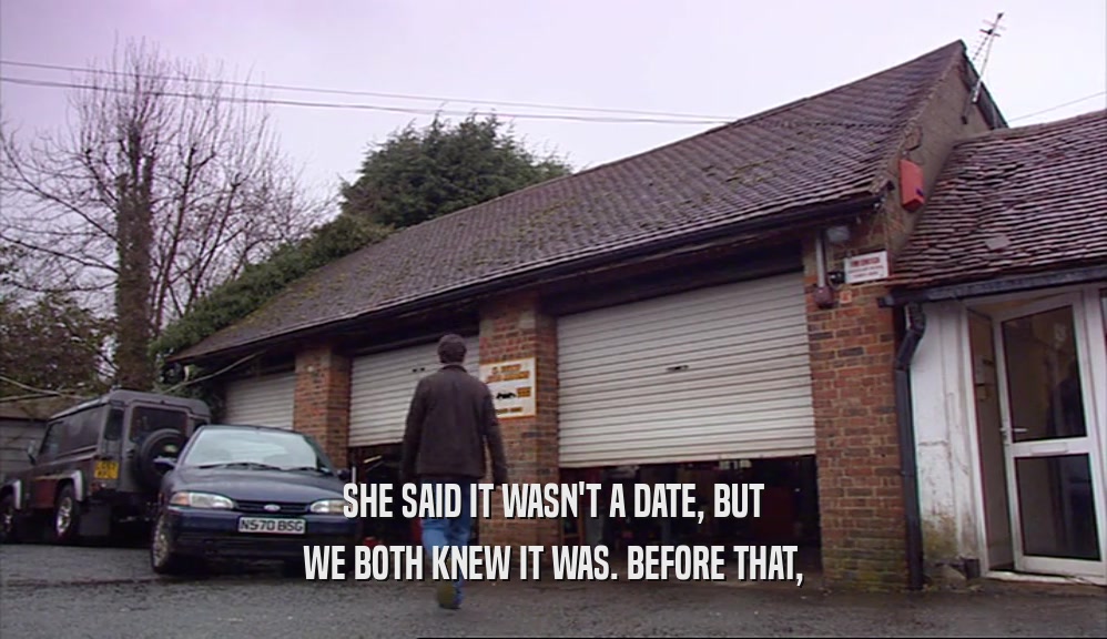 SHE SAID IT WASN'T A DATE, BUT WE BOTH KNEW IT WAS. BEFORE THAT, 