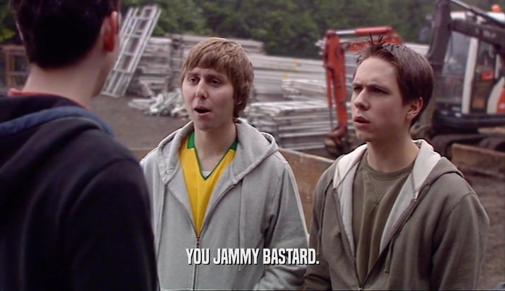 YOU JAMMY BASTARD.  