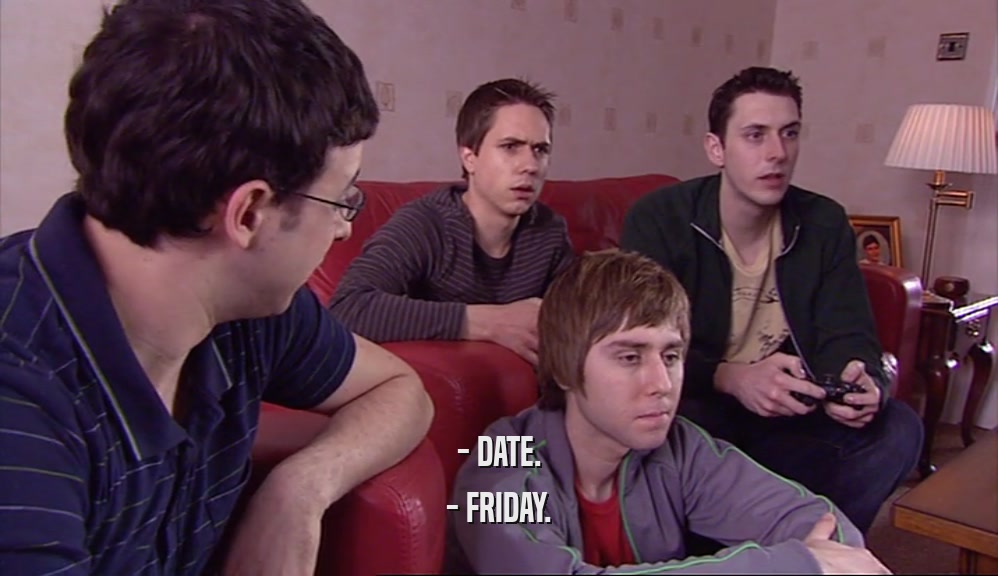 - DATE.
 - FRIDAY.
 