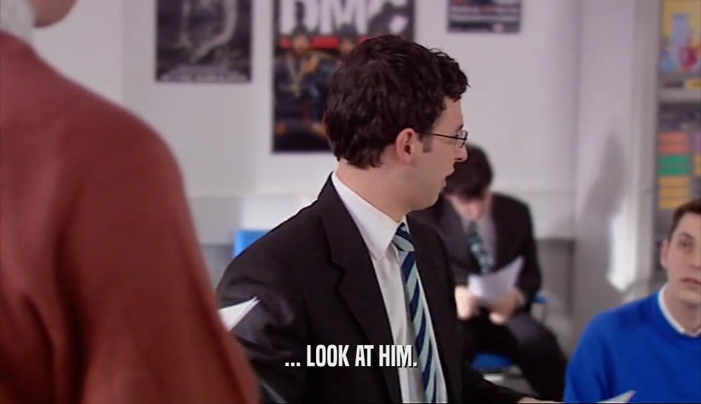 ... LOOK AT HIM.  