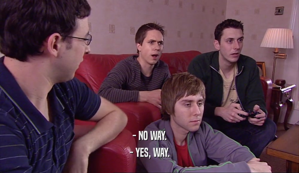 - NO WAY. - YES, WAY. 