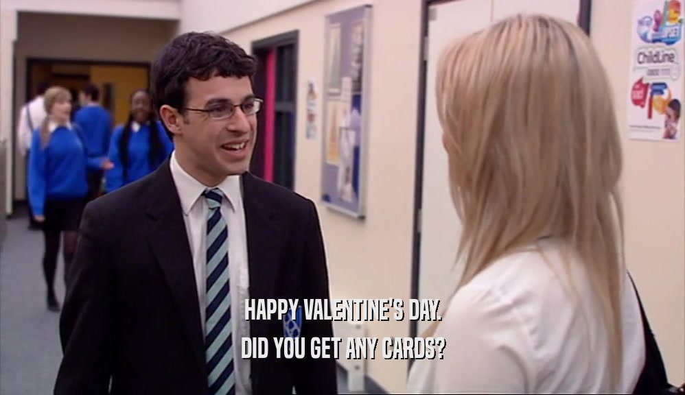 HAPPY VALENTINE'S DAY. DID YOU GET ANY CARDS? 