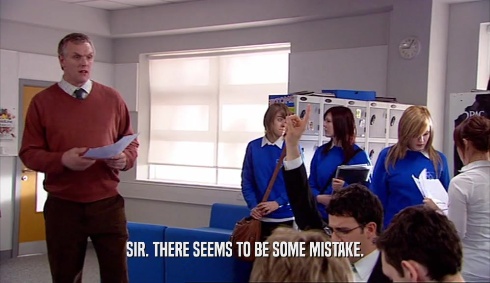 SIR. THERE SEEMS TO BE SOME MISTAKE.  