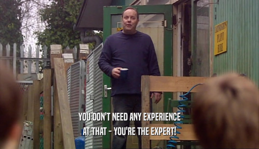 YOU DON'T NEED ANY EXPERIENCE AT THAT - YOU'RE THE EXPERT! 