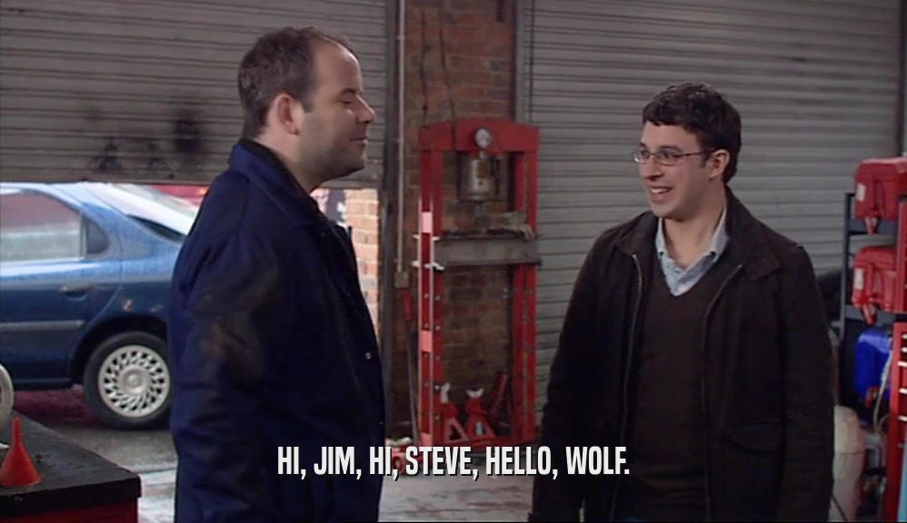 HI, JIM, HI, STEVE, HELLO, WOLF.  