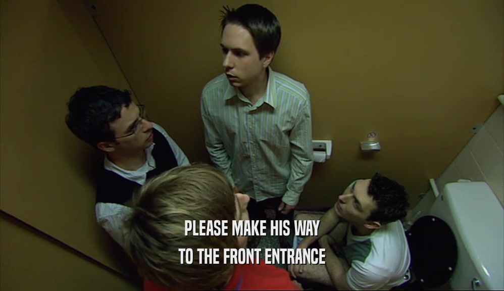 PLEASE MAKE HIS WAY TO THE FRONT ENTRANCE 