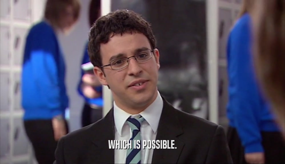 WHICH IS POSSIBLE.  