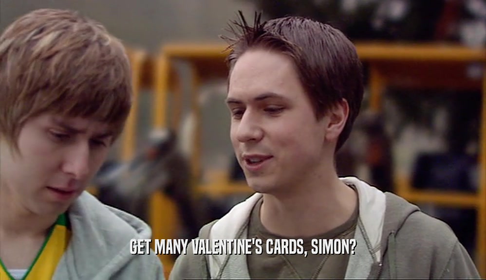 GET MANY VALENTINE'S CARDS, SIMON?  