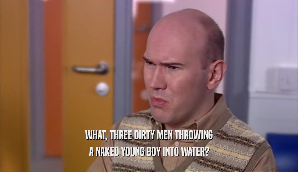 WHAT, THREE DIRTY MEN THROWING A NAKED YOUNG BOY INTO WATER? 