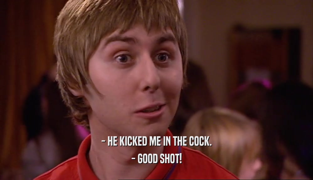 - HE KICKED ME IN THE COCK. - GOOD SHOT! 