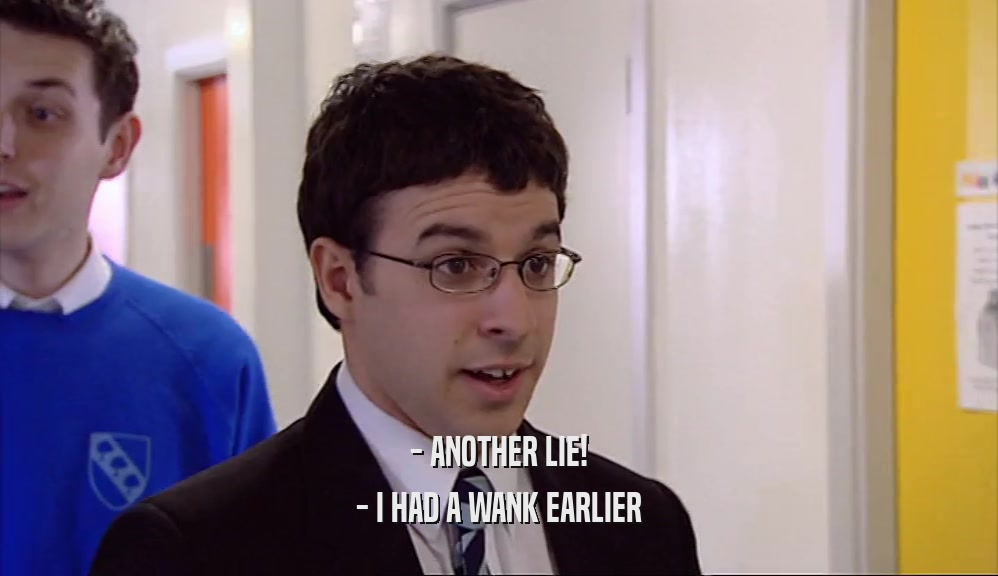 - ANOTHER LIE! - I HAD A WANK EARLIER 