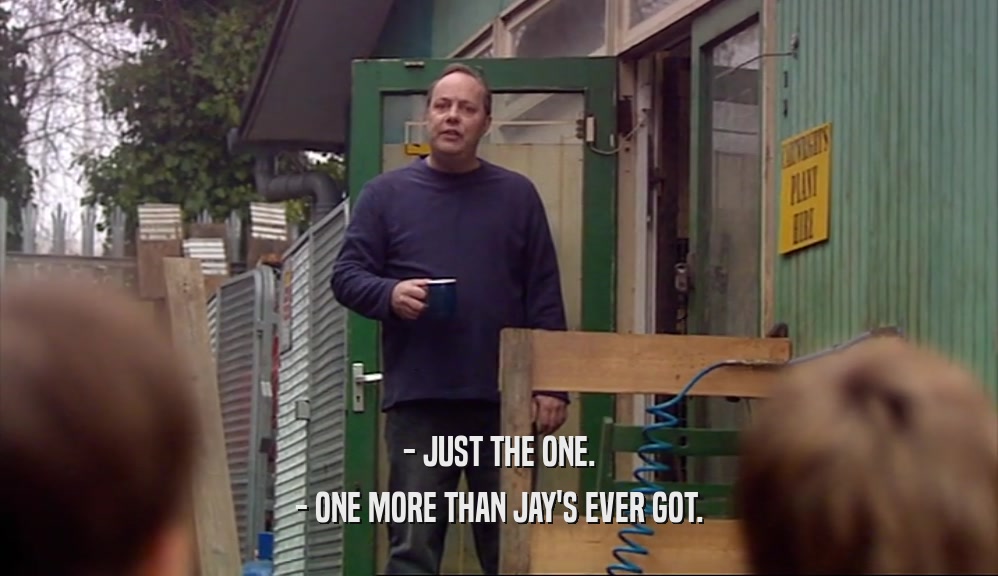 - JUST THE ONE. - ONE MORE THAN JAY'S EVER GOT. 
