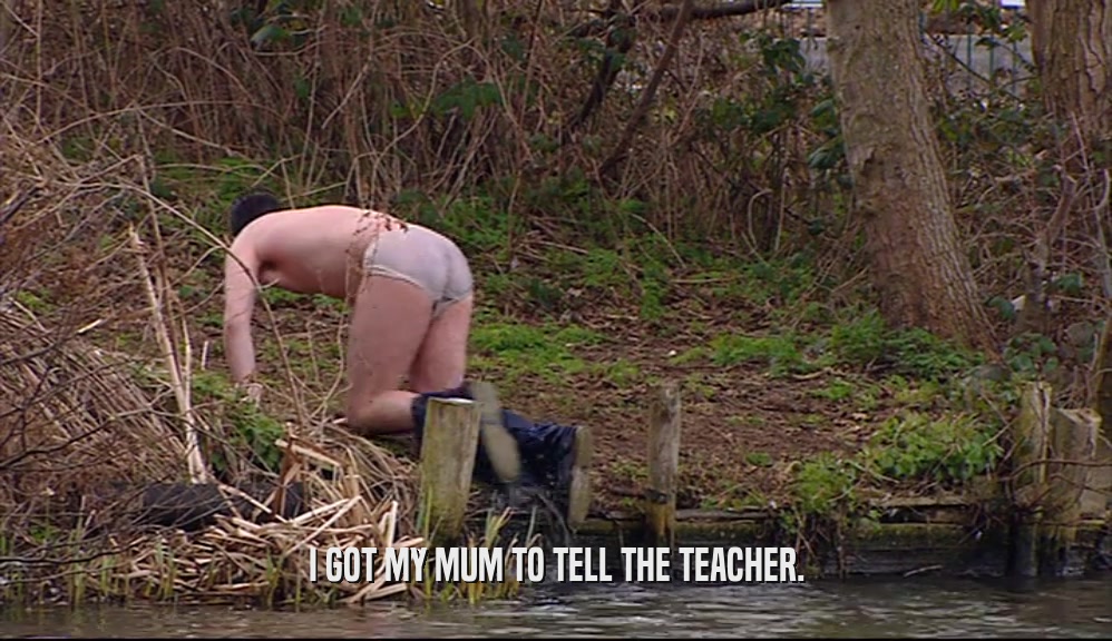 I GOT MY MUM TO TELL THE TEACHER.  