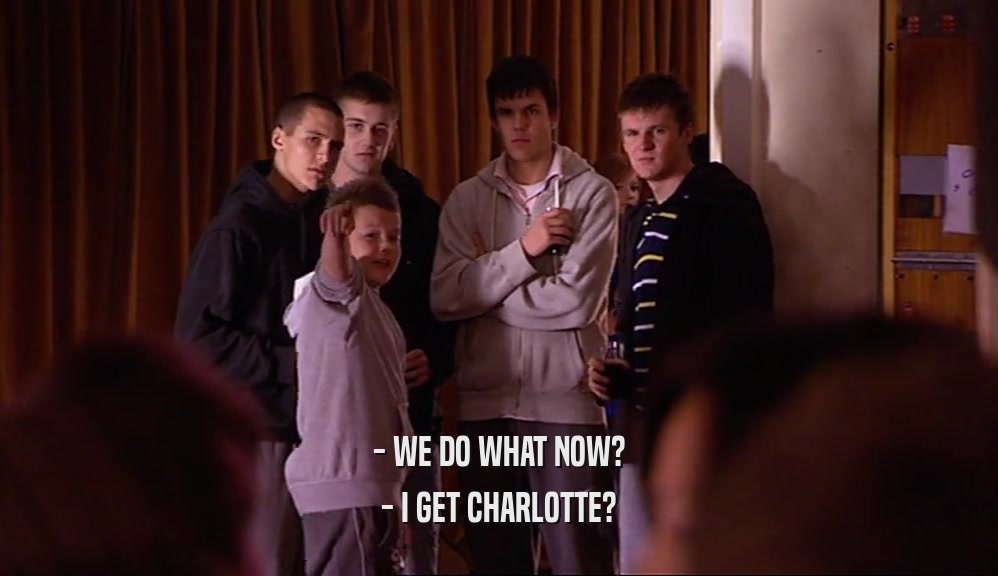 - WE DO WHAT NOW? - I GET CHARLOTTE? 