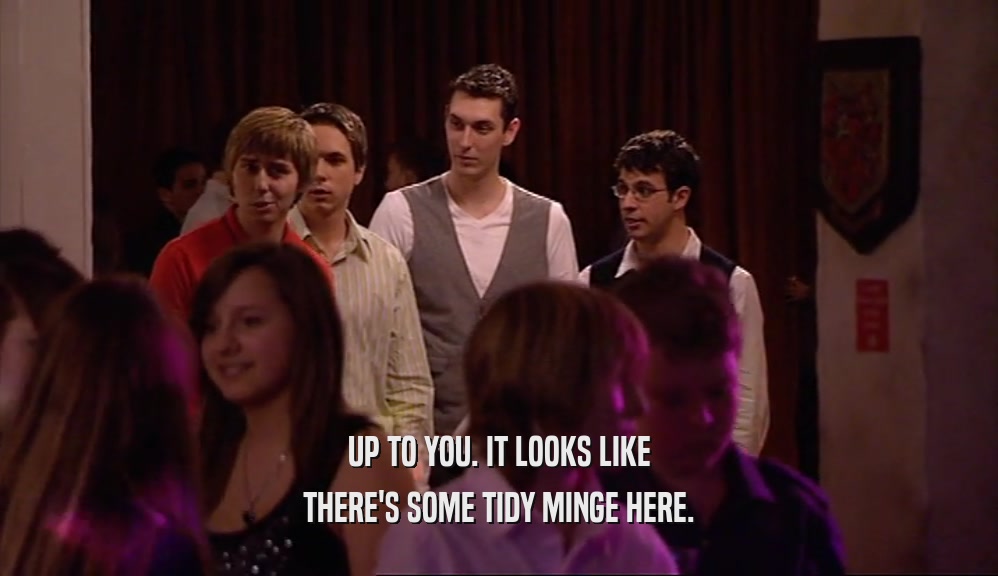 UP TO YOU. IT LOOKS LIKE THERE'S SOME TIDY MINGE HERE. 