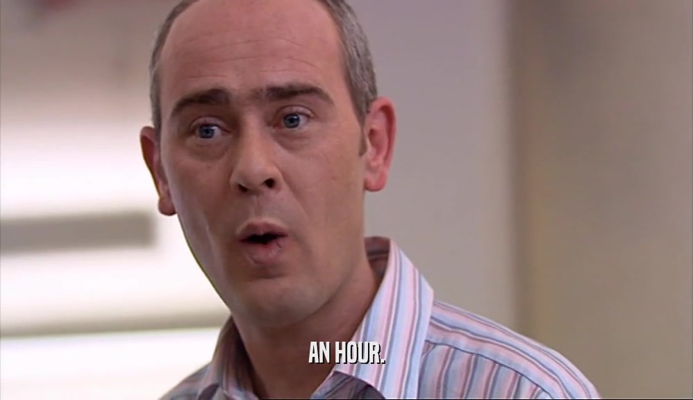 AN HOUR.  