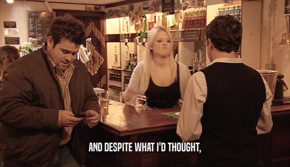 AND DESPITE WHAT I'D THOUGHT,  